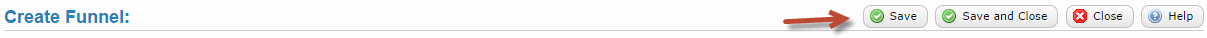 The Create Funnel toolbar with Save, Save and Close, Close, and Help buttons, with an arrow pointing to the Save button.